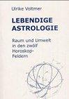 Lebendige Astrologie: Raum und Umwelt in den 12 Horoskop-Feldern