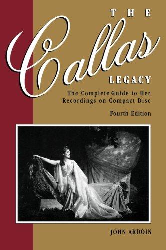 The Callas Legacy, Fourth Edition: The Complete Guide to Her Recordings on Compact Disc: The Complete Guide to Her Recordings on Compact Discs