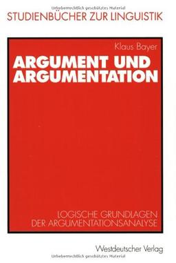 Argument und Argumentation: Logische Grundlagen der Argumentationsanalyse (Studienbücher zur Linguistik)