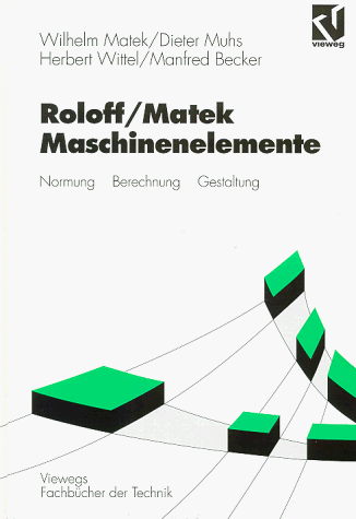 Maschinenelemente. Normung - Berechnung - Gestaltung