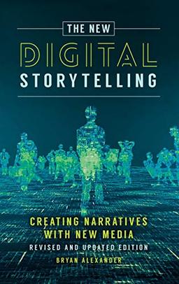 The New Digital Storytelling: Creating Narratives with New Media