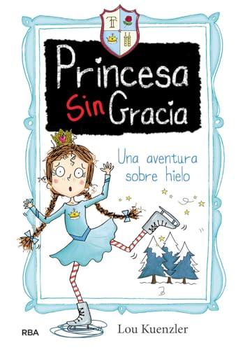 Una aventura sobre hielo (Princesa Sin Gracia 4) (Ficción Kids, Band 4)