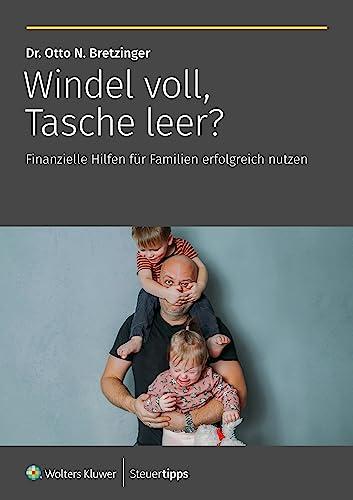 Windel voll, Tasche leer?: Finanzielle Hilfen für Familien erfolgreich nutzen