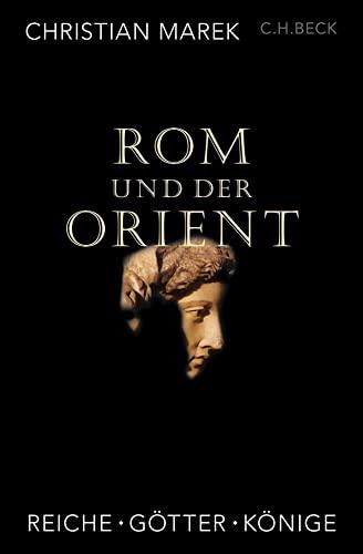 Rom und der Orient: Reiche, Götter, Könige