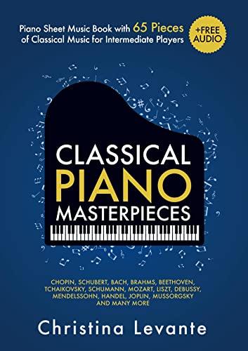 Classical Piano Masterpieces. Piano Sheet Music Book with 65 Pieces of Classical Music for Intermediate Players (+Free Audio)