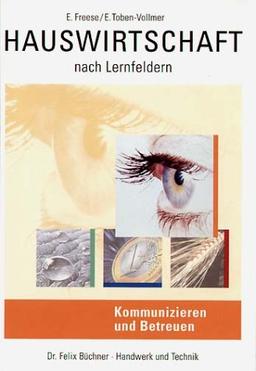 Hauswirtschaft nach Lernfeldern: Kommunizieren und Betreuen