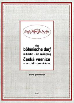 Das Böhmische Dorf in Berlin - ein Rundgang: &#x10C;eská vesnice v Berlin&#x11B; - procházka