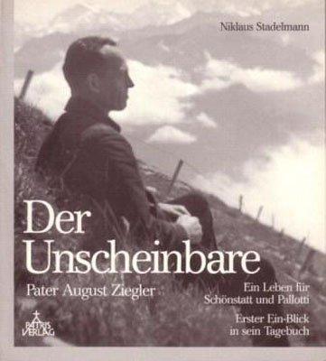 Der Unscheinbare: Pater August Ziegler - Ein Leben für Schönstatt und Pallotti. Erster Ein-Blick in sein Tagebuch