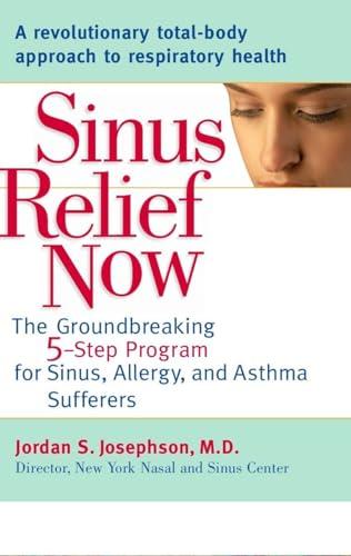 Sinus Relief Now: The Ground-Breaking 5-Step Program for Sinus, Allergy, and AsthmaSufferers