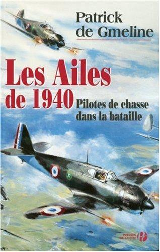 Les ailes de 1940 : les as de la chasse pendant les batailles de France et d'Angleterre : document