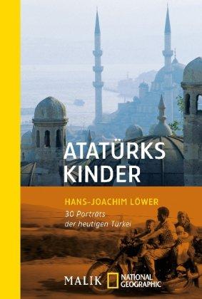 Atatürks Kinder: 30 Portraits der heutigen Türkei