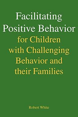 Facilitating Positive Behavior for Children with Challenging Behavior and their Families