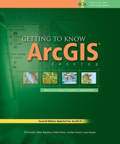 Getting to Know ArcGIS Desktop: The Basics of ArcView, ArcEditor, and ArcInfo Updated for ArcGIS 9 [With CDROM]