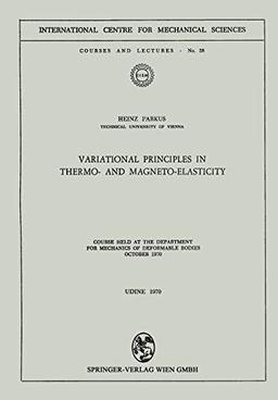 Variational Principles in Thermo- and Magneto-Elasticity: Course held at the Department for Mechanics of Deformable Bodies October 1970 (CISM International Centre for Mechanical Sciences, 58, Band 58)