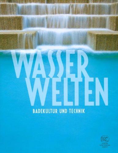 Wasserwelten - Badekultur und Technik