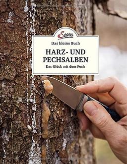 Das kleine Buch: Harz- und Pechsalben: Das Glück mit dem Pech