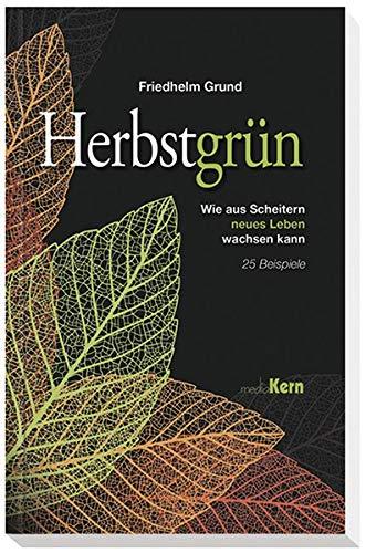 Herbstgrün: Wie aus Scheitern neues Leben wachsen kann