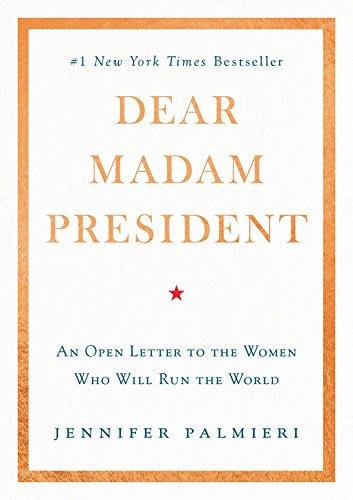 Dear Madam President: An Open Letter to the Women Who Will Run the World