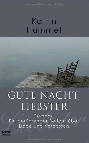 Gute Nacht, Liebster: Demenz. Ein berührender Bericht über Liebe und Vergessen