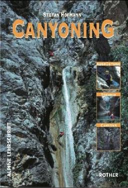 Canyoning. Ein Lehr- und Lernbuch. Ausrüstung, Technik, Canyons (Alpine Lehrschrift)