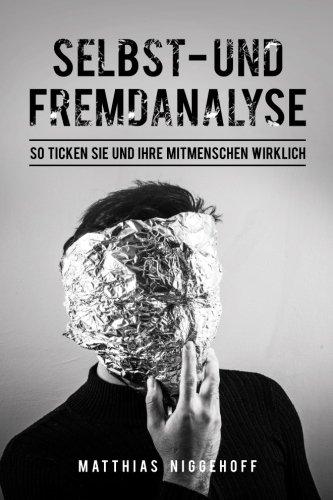 Selbst- und Fremdanalyse: So tickst du und deine Mitmenschen wirklich