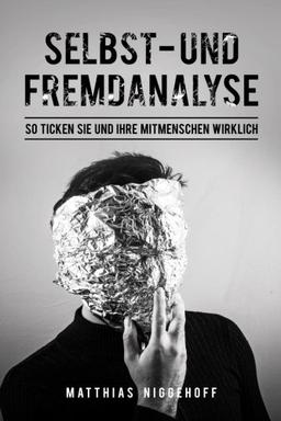 Selbst- und Fremdanalyse: So tickst du und deine Mitmenschen wirklich