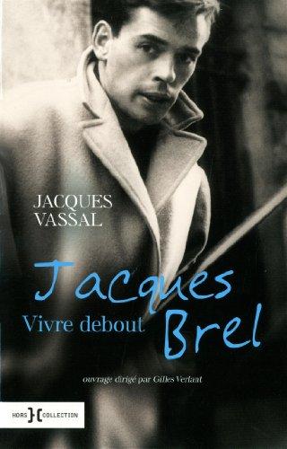 Jacques Brel, vivre debout