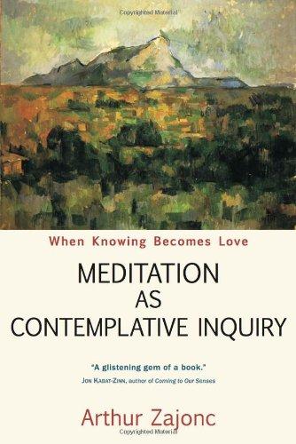 Meditation as Contemplative Inquiry: When Knowing Becomes Love