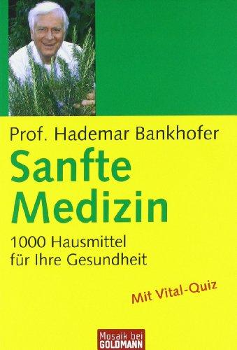 Sanfte Medizin: 1.000 Hausmittel für Ihre Gesundheit