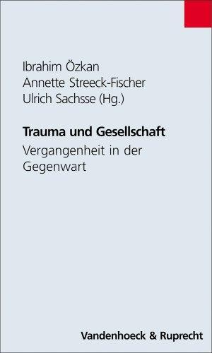 Trauma und Gesellschaft. Vergangenheit in der Gegenwart (Schriften Z.Deutschen U.Internation. Personlichkeits-U.Immaterialguterr.)