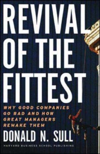 Revival of the Fittest: Why Good Companies Go Bad and How Great Managers Remake Them