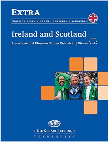 Ireland and Scotland: Pressetexte und Übungen für den Unterricht / Niveau A2-B2 (Extra: Themenheftreihe für den Englischunterricht)