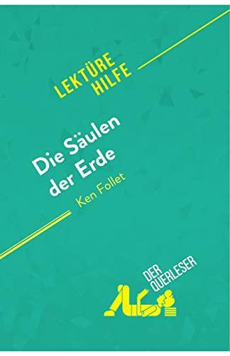 Die Säulen der Erde von Ken Follet (Lektürehilfe): Detaillierte Zusammenfassung, Personenanalyse und Interpretation