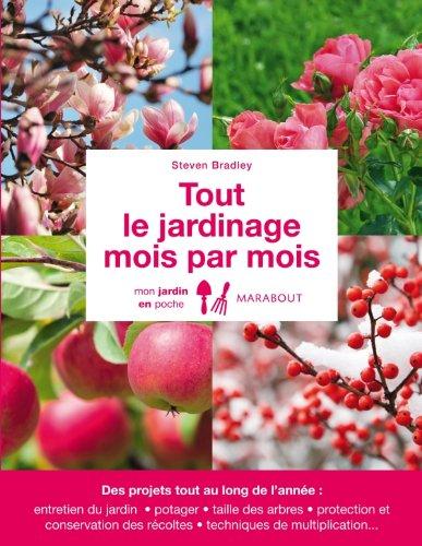 Tout le jardinage mois par mois : des projets tout au long de l'année : entretien du jardin, potager, taille des arbres, protection et conservation des récoltes, techniques de multiplication...