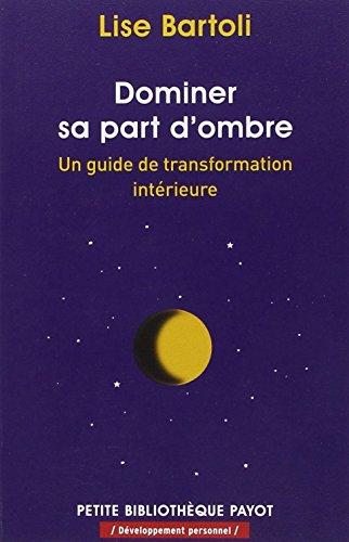 Dominer sa part d'ombre : un guide de transformation intérieure