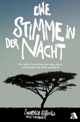 Eine Stimme in der Nacht: Die wahre Geschichte über einen Mann und Wunder, die Afrika verändern