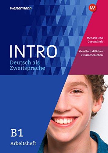 INTRO Deutsch als Zweitsprache: Arbeitsheft B1: Mensch und Gesundheit / Ges. Zusammenleben