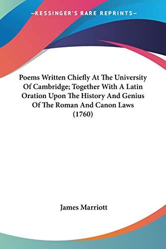 Poems Written Chiefly At The University Of Cambridge; Together With A Latin Oration Upon The History And Genius Of The Roman And Canon Laws (1760)