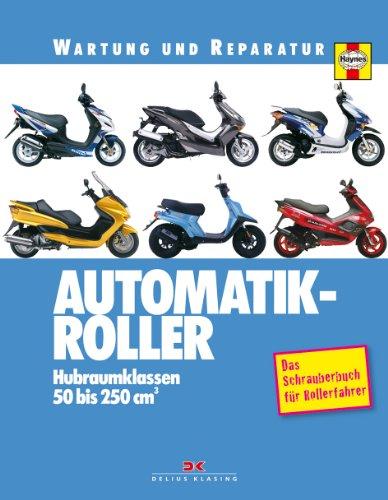 Automatik-Roller: Hubraumklassen 50 bis 250 cm3 - Das Schrauberbuch für Rollerfahrer