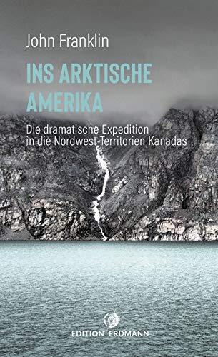 Ins Arktische Amerika: Die dramatische Expedition in die Nordwest-Territorien (Paperback)