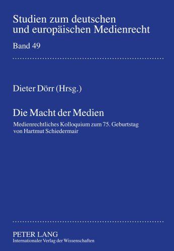 Die Macht der Medien: Medienrechtliches Kolloquium zum 75. Geburtstag von Hartmut Schiedermair (Studien zum deutschen und europäischen Medienrecht)