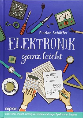 Elektronik ganz leicht: Elektronik endlich richtig verstehen und sogar Spaß daran finden!