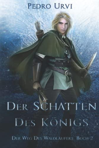 Der Schatten des Königs: (Der Weg des Waldläufers, Buch 2)