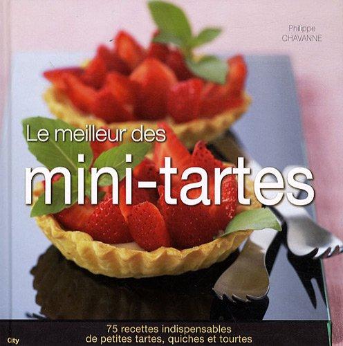 Le meilleur des mini-tartes : 75 recettes indispensables de petites tartes, quiches et tourtes