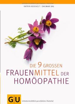 Die neun großen Frauenmittel der Homöopathie (GU Einzeltitel Gesundheit/Fitness/Alternativheilkunde)