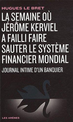 La semaine où Jérôme Kerviel a failli faire sauter le système financier mondial : journal intime d'un banquier