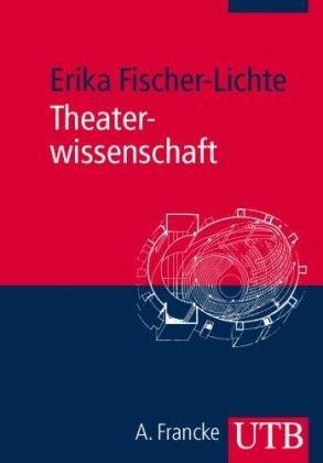 Theaterwissenschaft: Eine Einführung in die Grundlagen des Fachs