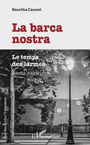 La barca nostra : le temps des larmes : récits d'exil