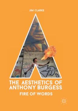 The Aesthetics of Anthony Burgess: Fire of Words