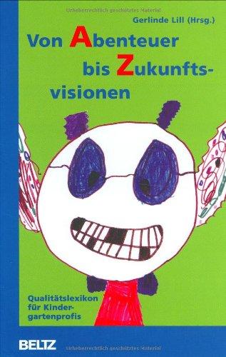 Von Abenteuer bis Zukunftsvisionen: Qualitätslexikon für Kindergartenprofis